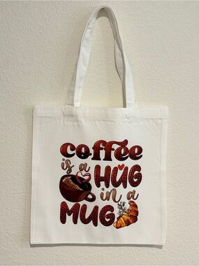 Handmade Canvas Tote Bag with Coffee Is A Hug in A Mug Graphic - White